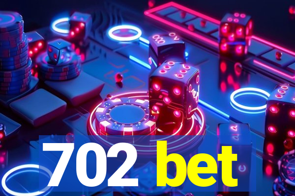 702 bet